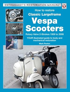 Image du vendeur pour How to Restore Classic Largeframe Vespa Scooters : Rotary Valve 2-strokes 1959 to 2008: Your Illustrated Guide to Body and Mechanical Restoration mis en vente par GreatBookPrices