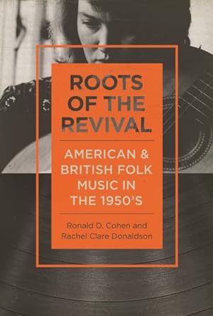Imagen del vendedor de Roots of the Revival : American and British Folk Music in the 1950s a la venta por GreatBookPrices