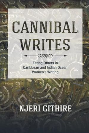 Image du vendeur pour Cannibal Writes : Eating Others in Caribbean and Indian Ocean Women's Writing mis en vente par GreatBookPrices