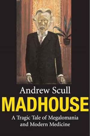 Seller image for Madhouse : A Tragic Tale Of Megalomania And Modern Medicine for sale by GreatBookPrices