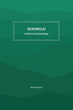 Seller image for Hogwild : A Back-To-The-Land Saga for sale by GreatBookPrices