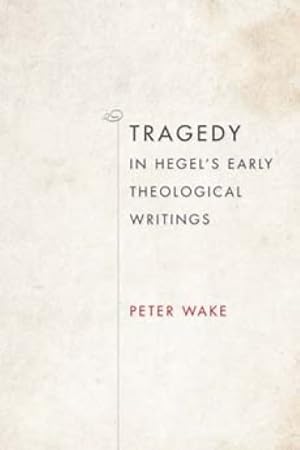 Immagine del venditore per Tragedy in Hegel's Early Theological Writings venduto da GreatBookPrices