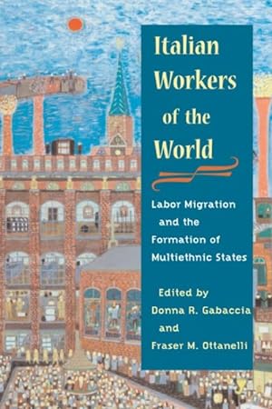 Imagen del vendedor de Italian Workers Of The World : Labor Migration And The Formation Of Multiethnic States a la venta por GreatBookPrices