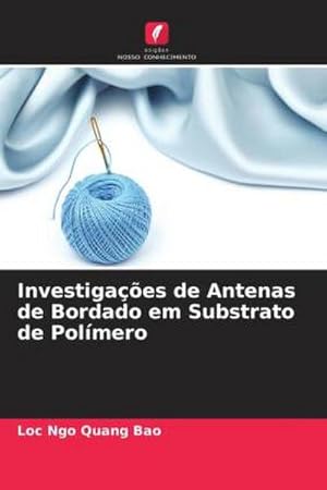 Seller image for Investigaes de Antenas de Bordado em Substrato de Polmero for sale by AHA-BUCH GmbH
