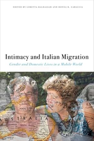 Seller image for Intimacy and Italian Migration : Gender and Domestic Lives in a Mobile World for sale by GreatBookPrices