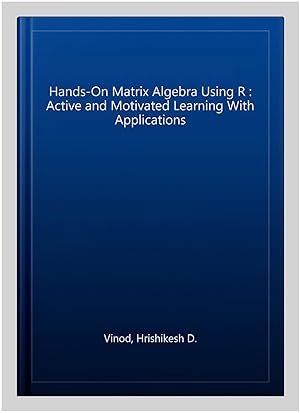 Immagine del venditore per Hands-On Matrix Algebra Using R : Active and Motivated Learning With Applications venduto da GreatBookPrices