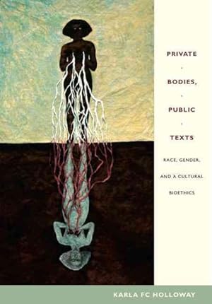 Immagine del venditore per Private Bodies, Public Texts : Race, Gender, and a Cultural Bioethics venduto da GreatBookPrices