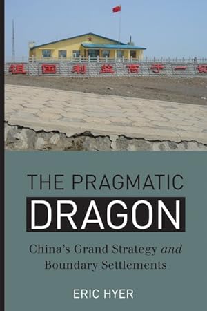 Image du vendeur pour Pragmatic Dragon : China's Grand Strategy and Boundary Settlements mis en vente par GreatBookPrices
