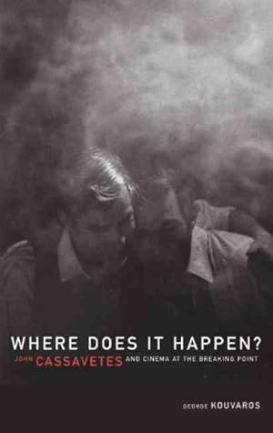 Seller image for Where Does It Happen : John Cassavetes and Cinema at the Breaking Point for sale by GreatBookPrices