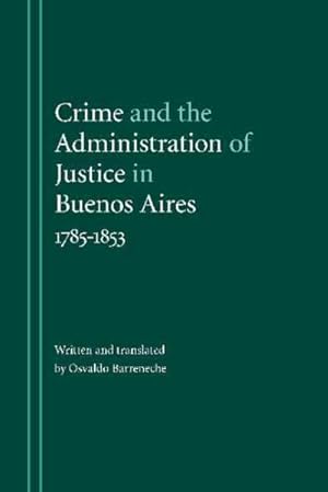 Immagine del venditore per Crime And the Administration of Justice in Buenos Aires, 1785 - 1853 venduto da GreatBookPrices
