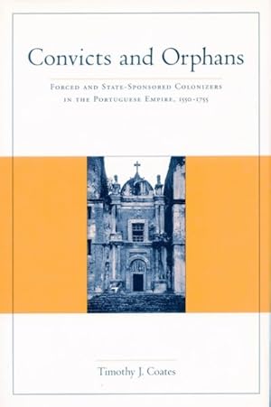 Imagen del vendedor de Convicts and Orphans : Forced and State-Sponsored Colonizers in the Portuguese Empire, 1550-1755 a la venta por GreatBookPrices