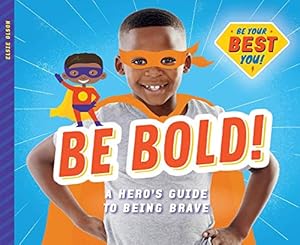 Bild des Verkufers fr Be Bold!: A Hero's Guide to Being Brave (Be Your Best You) zum Verkauf von WeBuyBooks