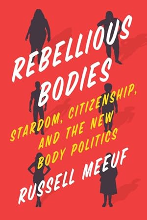 Image du vendeur pour Rebellious Bodies : Stardom, Citizenship, and the New Body Politics mis en vente par GreatBookPrices