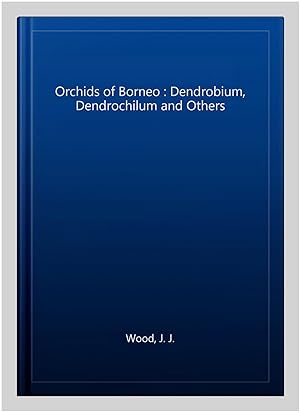 Image du vendeur pour Orchids of Borneo : Dendrobium, Dendrochilum and Others mis en vente par GreatBookPrices