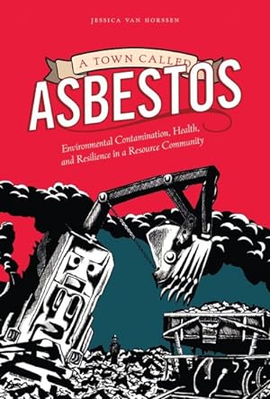 Image du vendeur pour Town Called Asbestos : Environmental Contamination, Health, and Resilience in a Resource Community mis en vente par GreatBookPrices