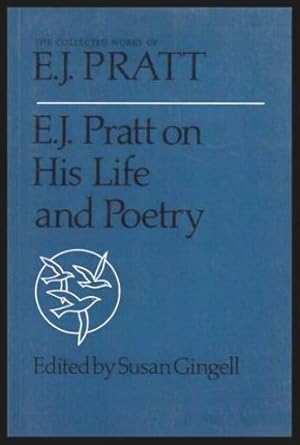 Bild des Verkufers fr E. J. PRATT ON HIS LIFE AND POETRY - The Collected Works of E. J. Pratt zum Verkauf von W. Fraser Sandercombe
