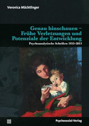 Seller image for Genau hinschauen - Frhe Verletzungen und Potenziale der Entwicklung : Psychoanalytische Schriften 1953-2013 for sale by AHA-BUCH GmbH