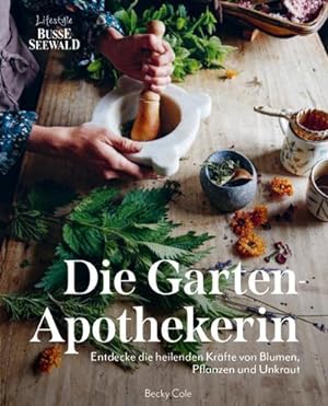 Bild des Verkufers fr Die Gartenapothekerin : Entdecken Sie die heilenden Krfte von Blumen, Pflanzen und Unkraut zum Verkauf von AHA-BUCH GmbH