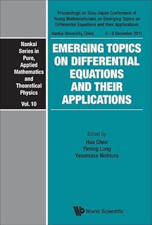 Seller image for Emerging Topics on Differential Equations and Their Applications : Proceedings on Sino-Japan Conference of Young Mathematicians on Emerging Topics on Differential Equations and their Applications Nankai University, China 5-9 December2011 for sale by GreatBookPrices