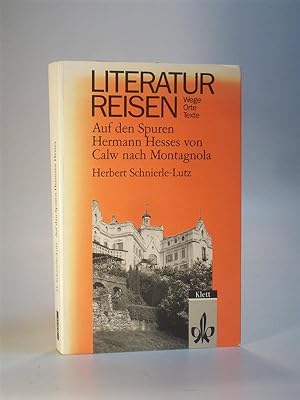 Literaturreisen. Auf den Spuren Hermann Hesses von Calw nach Montagnola. Wege, Orte, Texte. Signiert
