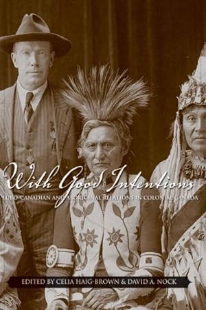 Seller image for With Good Intentions : Euro-Canadian and Aboriginal Relations in Colonial Canada for sale by GreatBookPrices