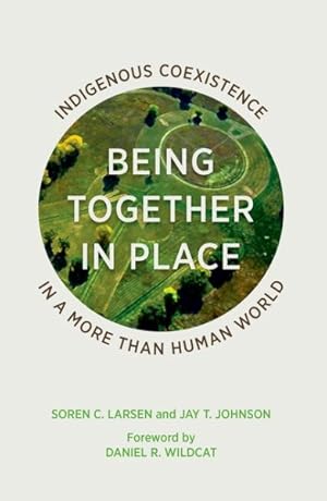 Bild des Verkufers fr Being Together in Place : Indigenous Coexistence in a More Than Human World zum Verkauf von GreatBookPrices