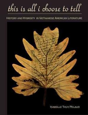 Image du vendeur pour This Is All I Choose to Tell : History and Hybridity in Vietnamese American Literature mis en vente par GreatBookPrices