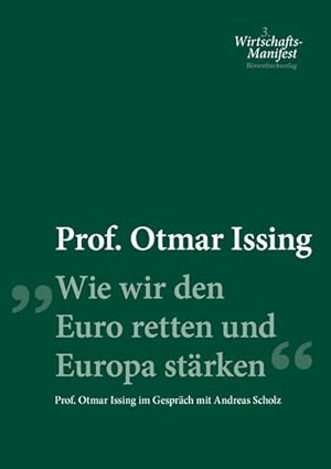 Seller image for Wie wir den Euro retten und Europa strken: Prof. Otmar Issing im Gesprch mit Andreas Scholz (Wirtschafts-Manifeste) for sale by Gerald Wollermann