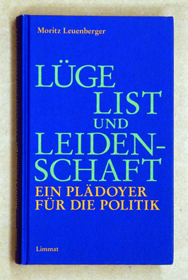 Imagen del vendedor de Lge, List und Leidenschaft. Ein Pldoyer fr die Politik: Unterlegt mit vierzehn Reden. a la venta por antiquariat peter petrej - Bibliopolium AG