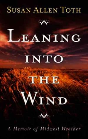 Image du vendeur pour Leaning into the Wind : A Memoir of Midwest Weather mis en vente par GreatBookPrices