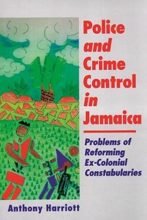 Immagine del venditore per Police And Crime Control In Jamaica : Problems Of Reforming Ex-colonials Constabularies venduto da GreatBookPrices