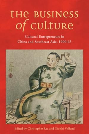 Seller image for Business of Culture : Cultural Entrepreneurs in China and Southeast Asia, 1900-65 for sale by GreatBookPrices