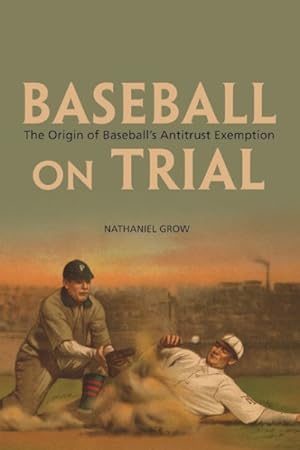 Imagen del vendedor de Baseball On Trial : The Origin of Baseball's Antitrust Exemption a la venta por GreatBookPrices