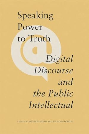 Bild des Verkufers fr Speaking Power to Truth : Digital Discourse and the Public Intellectual zum Verkauf von GreatBookPrices