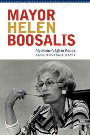 Bild des Verkufers fr Mayor Helen Boosalis : My Mother's Life in Politics zum Verkauf von GreatBookPrices