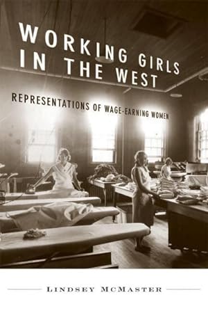 Image du vendeur pour Working Girls in the West : Representations of Wage-Earning Women mis en vente par GreatBookPrices
