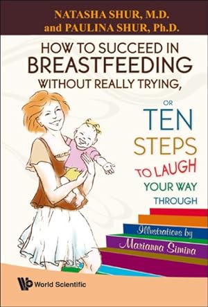 Seller image for How to Succeed in Breastfeeding Without Really Trying, Or Ten Steps to Laugh Your Way Through for sale by GreatBookPrices