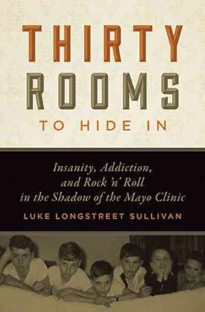 Seller image for Thirty Rooms to Hide in : Insanity, Addiction, and Rock 'n' Roll in the Shadow of the Mayo Clinic for sale by GreatBookPrices