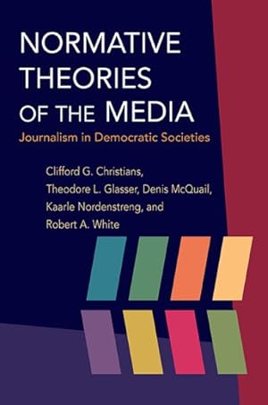 Image du vendeur pour Normative Theories of the Media : Journalism in Democratic Societies mis en vente par GreatBookPrices