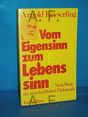 Seller image for Vom Eigensinn zum Lebenssinn : neue Wege der ganzheitlichen Pdagogik for sale by Antiquarische Fundgrube e.U.