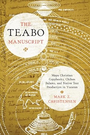 Bild des Verkufers fr Teabo Manuscript : Maya Christian Copybooks, Chilam Balams, and Native Text Production in Yucatn zum Verkauf von GreatBookPrices