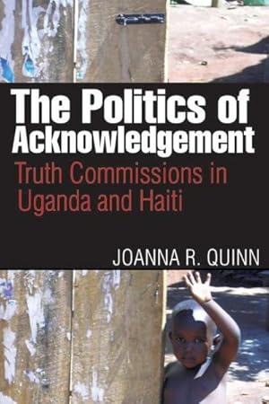 Imagen del vendedor de Politics of Acknowledgement : Truth Commissions in Uganda and Haiti a la venta por GreatBookPrices