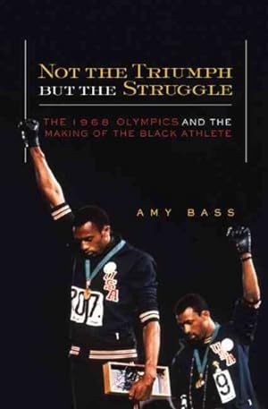 Seller image for Not the Triumph but the Struggle : The 1968 Olympics and the Making of the Black Athlete for sale by GreatBookPrices