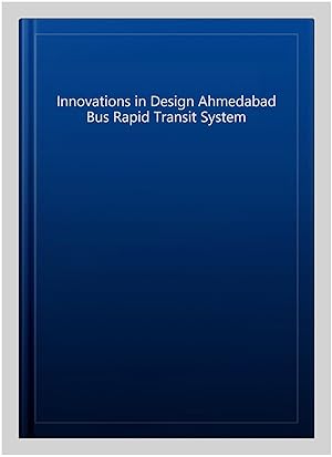 Bild des Verkufers fr Innovations in Design Ahmedabad Bus Rapid Transit System zum Verkauf von GreatBookPrices