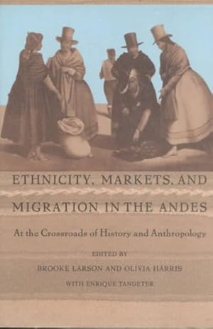 Seller image for Ethnicity, Markets, and Migration in the Andes : At the Crossroads of History and Anthropology for sale by GreatBookPrices