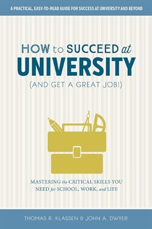 Seller image for How to Succeed at University and Get a Great Job! : Mastering the Critical Skills You Need for School, Work, and Life for sale by GreatBookPrices