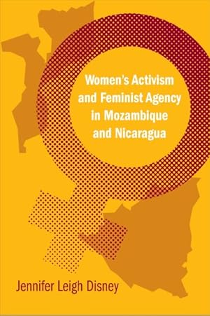 Image du vendeur pour Women's Activism and Feminist Agency in Mozambique and Nicaragua mis en vente par GreatBookPrices