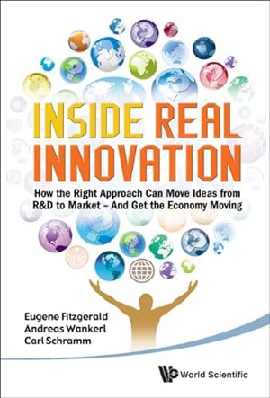 Imagen del vendedor de Inside Real Innovation : How the Right Approach Can Move Ideas from R&D to Market ? And Get the Economy Moving a la venta por GreatBookPrices