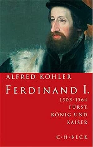 Bild des Verkäufers für Ferdinand I. : 1503 - 1564 ; Fürst, König und Kaiser. zum Verkauf von Antiquariat Berghammer