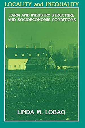 Bild des Verkufers fr Locality and Inequality: Farm and Industry Structure and Socioeconomic Conditions (SUNY series, The New Inequalities) zum Verkauf von WeBuyBooks
